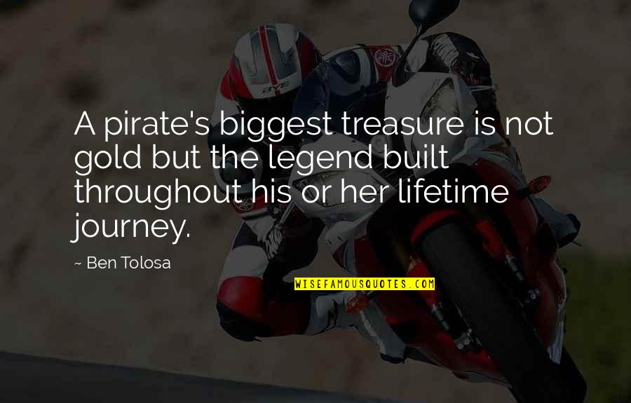 Journey Of A Lifetime Quotes By Ben Tolosa: A pirate's biggest treasure is not gold but