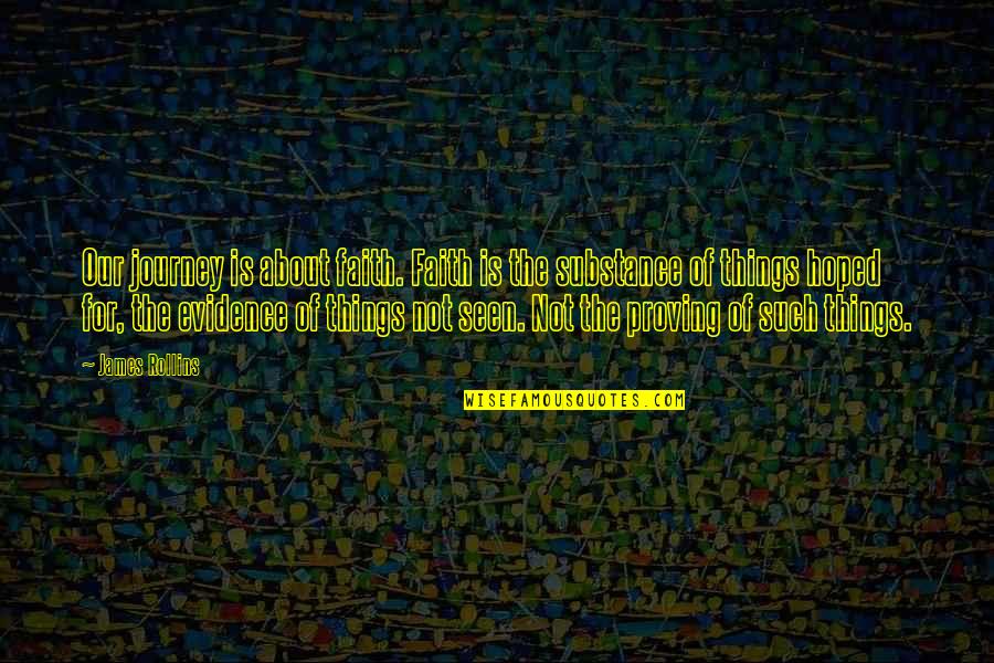 Journey Of Faith Quotes By James Rollins: Our journey is about faith. Faith is the Journey Of Faith Quotes By James Rollins: Our journey is about faith. Faith is the