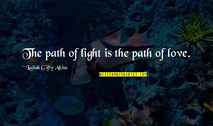 Journey Of Faith Quotes By Lailah Gifty Akita: The path of light is the path of