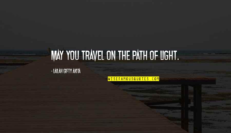 Journey Of Faith Quotes By Lailah Gifty Akita: May you travel on the path of light.