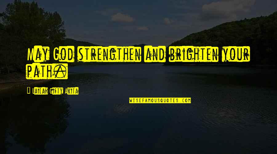 Journey Of Faith Quotes By Lailah Gifty Akita: May God strengthen and brighten your path. Journey Of Faith Quotes By Lailah Gifty Akita: May God strengthen and brighten your path.