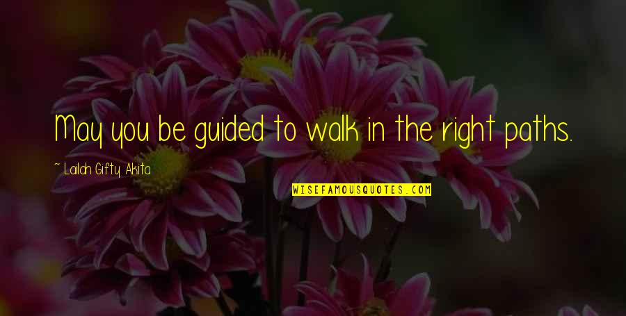 Journey Of Faith Quotes By Lailah Gifty Akita: May you be guided to walk in the