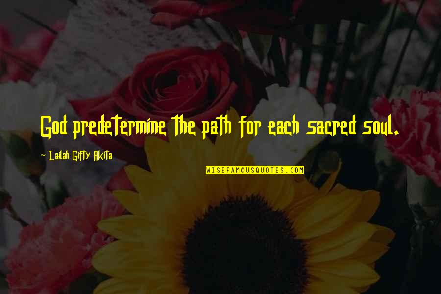 Journey Of Faith Quotes By Lailah Gifty Akita: God predetermine the path for each sacred soul.