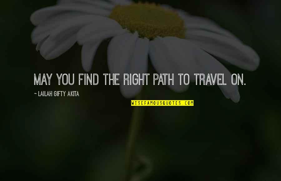 Journey Of Faith Quotes By Lailah Gifty Akita: May you find the right path to travel