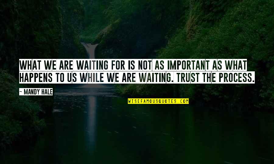 Journey Of Faith Quotes By Mandy Hale: What we are waiting for is not as