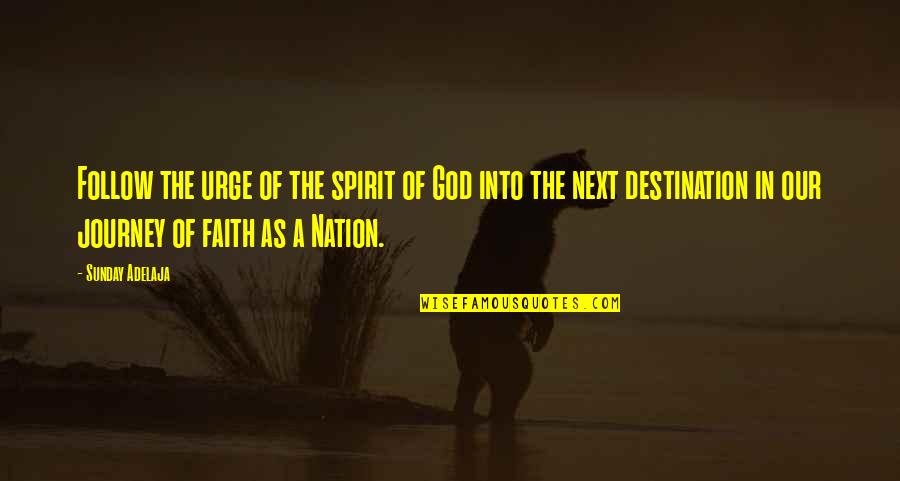 Journey Of Faith Quotes By Sunday Adelaja: Follow the urge of the spirit of God Journey Of Faith Quotes By Sunday Adelaja: Follow the urge of the spirit of God