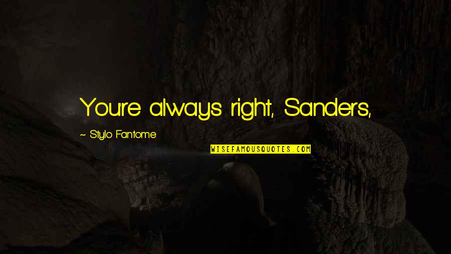 Journey Of Friendship Quotes By Stylo Fantome: You're always right, Sanders,