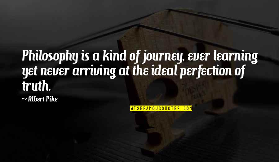 Journey Of Learning Quotes By Albert Pike: Philosophy is a kind of journey, ever learning