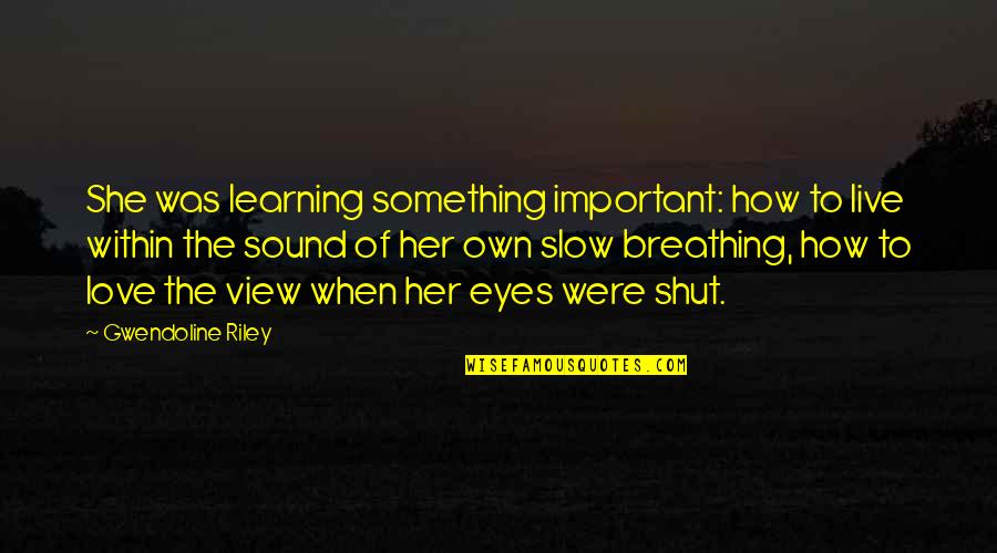 Journey Of Learning Quotes By Gwendoline Riley: She was learning something important: how to live