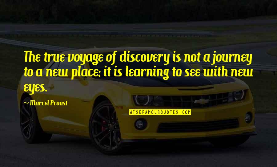 Journey Of Learning Quotes By Marcel Proust: The true voyage of discovery is not a