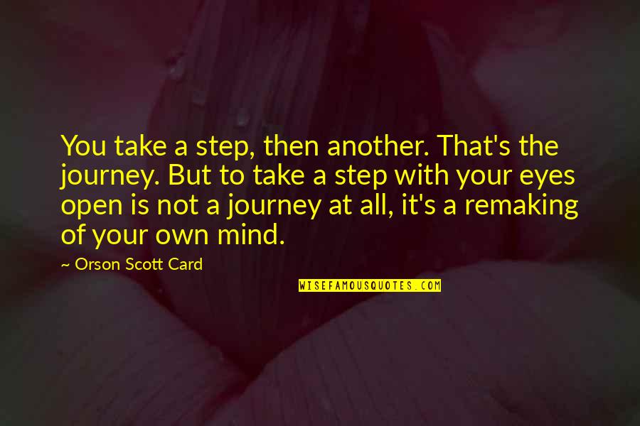 Journey Of Learning Quotes By Orson Scott Card: You take a step, then another. That's the