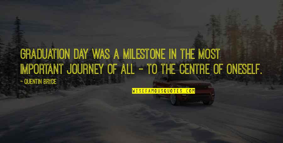 Journey Of Learning Quotes By Quentin Bryce: Graduation day was a milestone in the most Journey Of Learning Quotes By Quentin Bryce: Graduation day was a milestone in the most