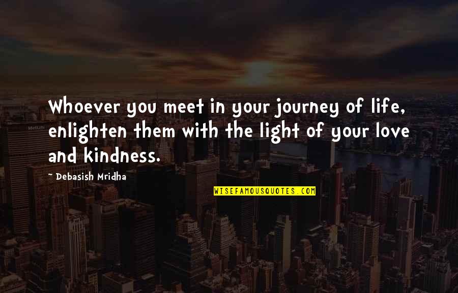 Journey Of Life And Love Quotes By Debasish Mridha: Whoever you meet in your journey of life,