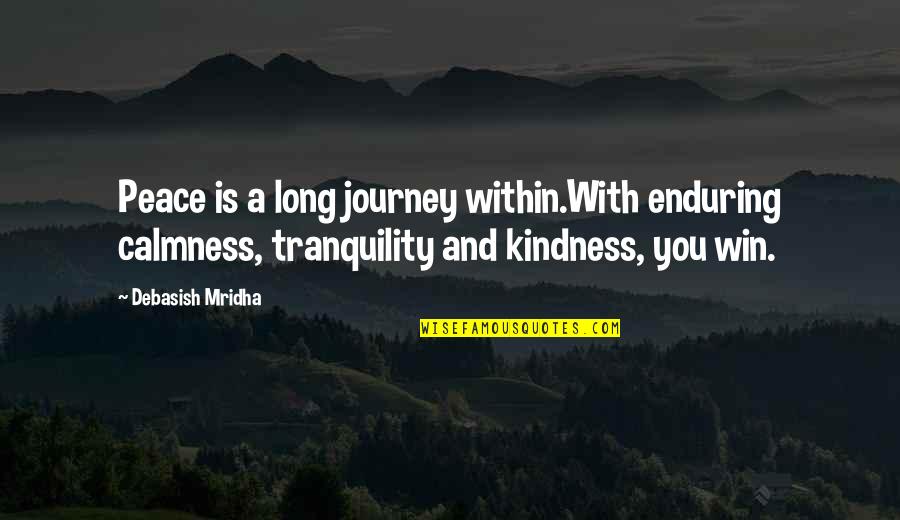 Journey Of Life And Love Quotes By Debasish Mridha: Peace is a long journey within.With enduring calmness,