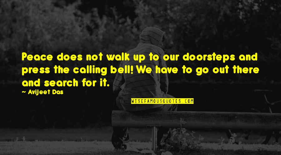 Journey Of Life Quotes By Avijeet Das: Peace does not walk up to our doorsteps