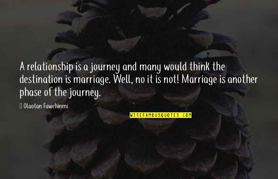 Journey Of Marriage Quotes By Olaotan Fawehinmi: A relationship is a journey and many would