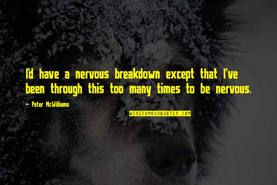 Journey Of Marriage Quotes By Peter McWilliams: I'd have a nervous breakdown except that I've