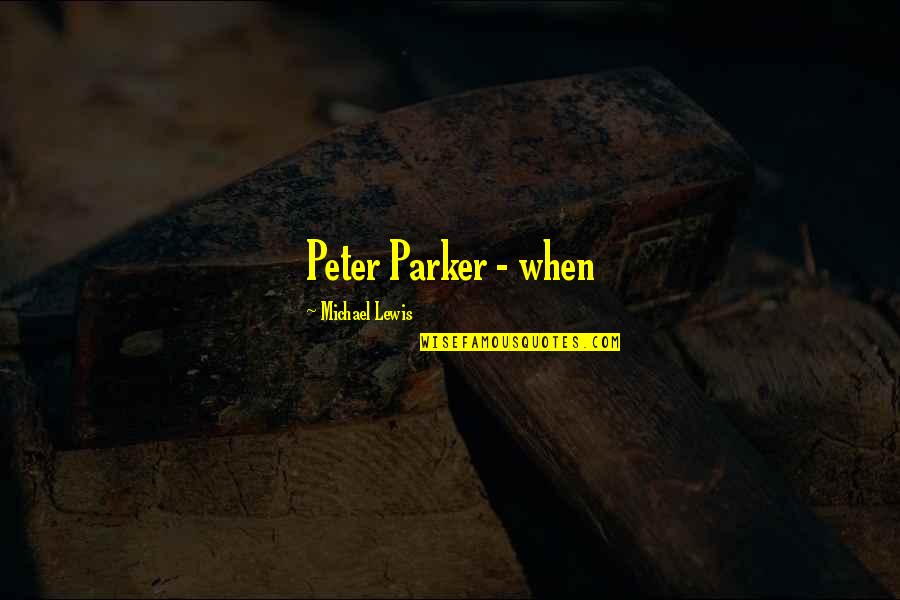 Journey Of Natty Gann Quotes By Michael Lewis: Peter Parker - when Journey Of Natty Gann Quotes By Michael Lewis: Peter Parker - when