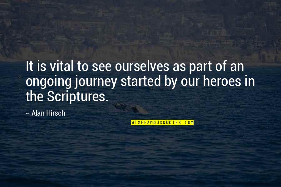 Journey Of The Hero Quotes By Alan Hirsch: It is vital to see ourselves as part