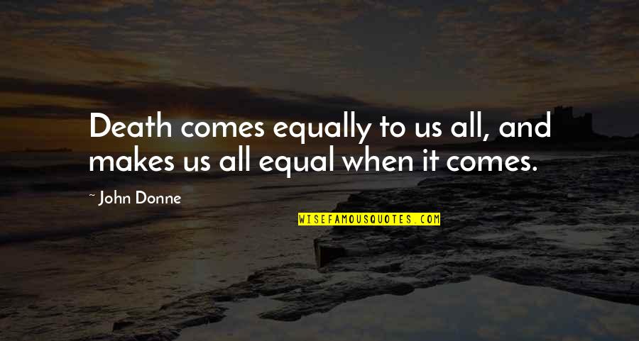 Journey Of The Hero Quotes By John Donne: Death comes equally to us all, and makes