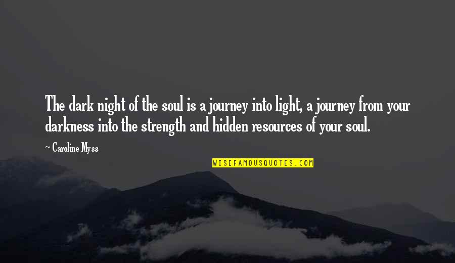 Journey Of The Soul Quotes By Caroline Myss: The dark night of the soul is a