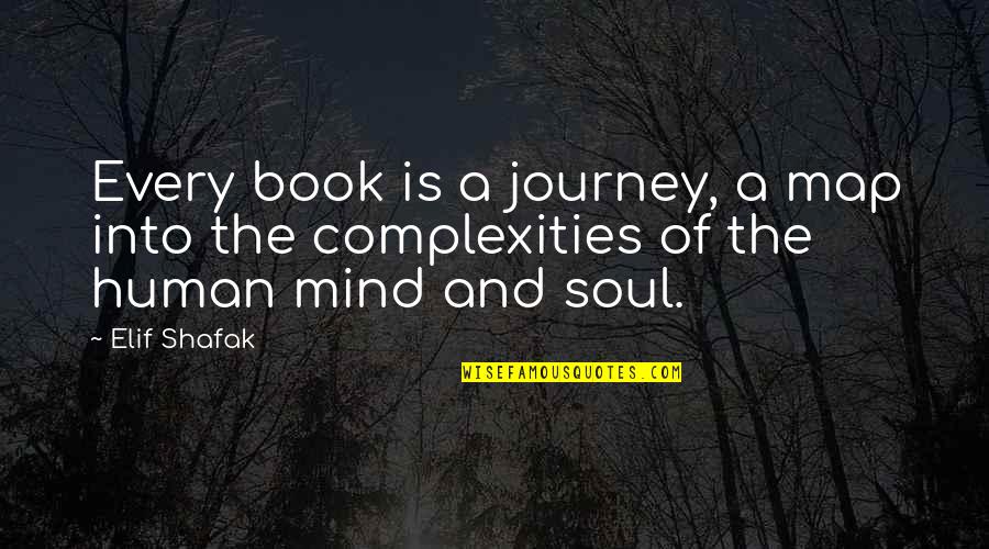 Journey Of The Soul Quotes By Elif Shafak: Every book is a journey, a map into
