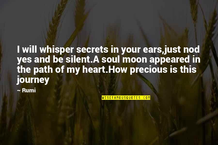 Journey Of The Soul Quotes By Rumi: I will whisper secrets in your ears,just nod