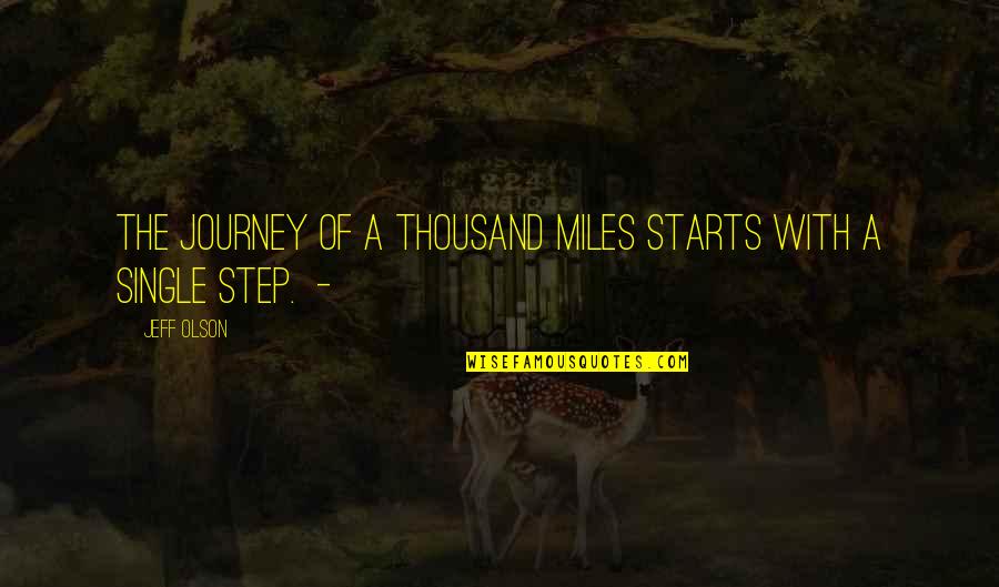 Journey Of Thousand Miles Quotes By Jeff Olson: The journey of a thousand miles starts with