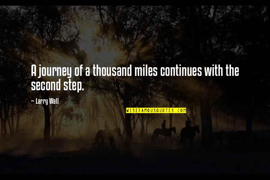 Journey Of Thousand Miles Quotes By Larry Wall: A journey of a thousand miles continues with