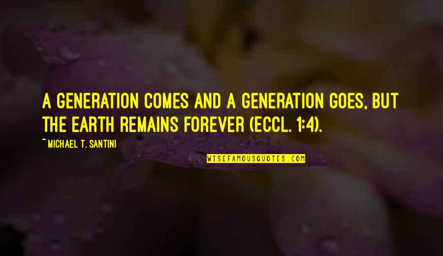 Journey Of Two Hearts Quotes By Michael T. Santini: A generation comes and a generation goes, but