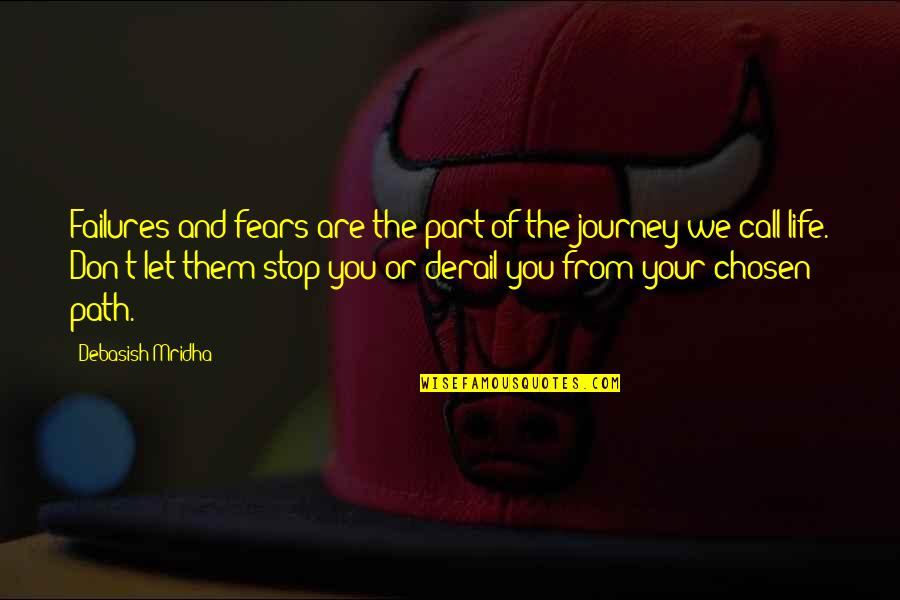 Journey Of Your Life Quotes By Debasish Mridha: Failures and fears are the part of the
