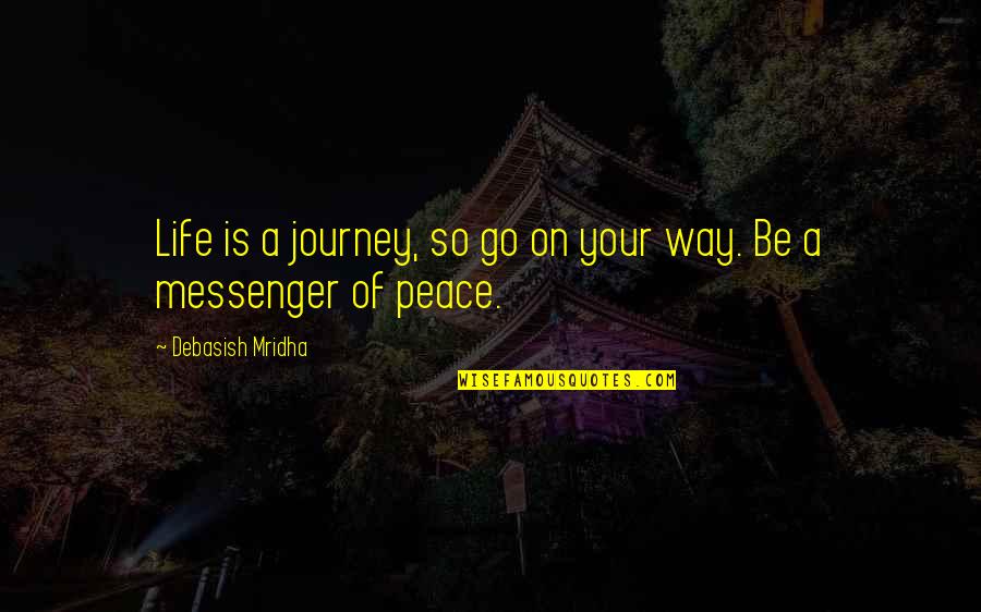 Journey Of Your Life Quotes By Debasish Mridha: Life is a journey, so go on your