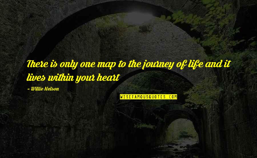 Journey Of Your Life Quotes By Willie Nelson: There is only one map to the journey