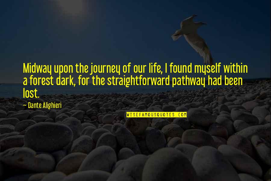 Journey Pathway Quotes By Dante Alighieri: Midway upon the journey of our life, I