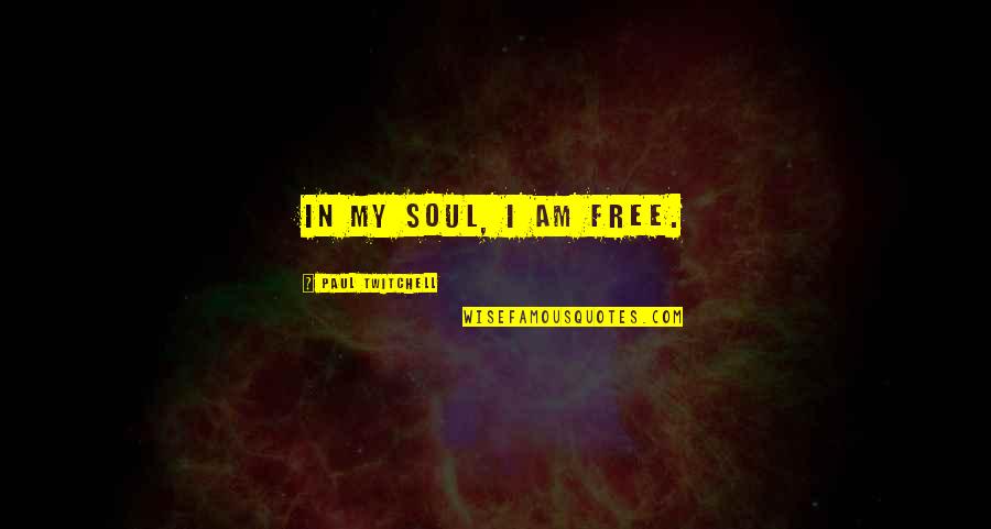 Journey Pathway Quotes By Paul Twitchell: In my soul, I am free.