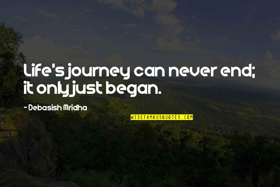 Journey S End Quotes By Debasish Mridha: Life's journey can never end; it only just