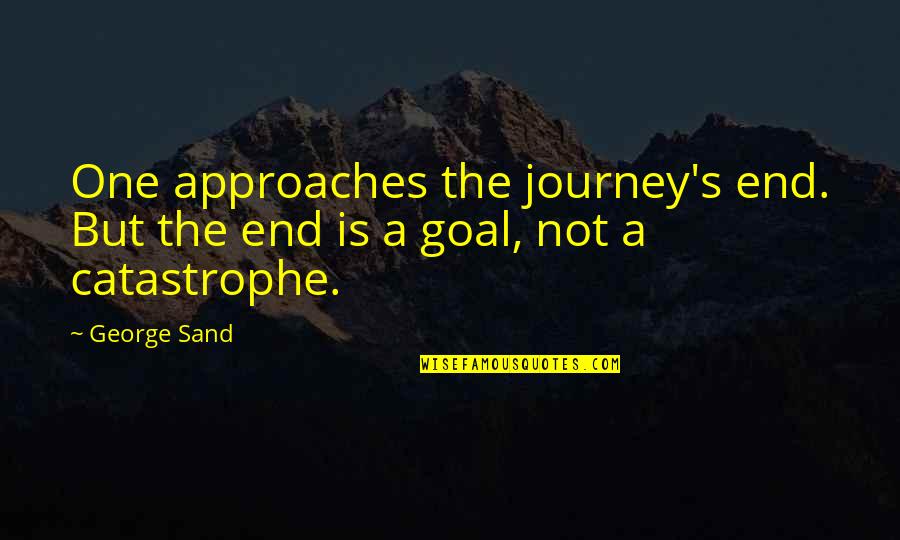 Journey S End Quotes By George Sand: One approaches the journey's end. But the end