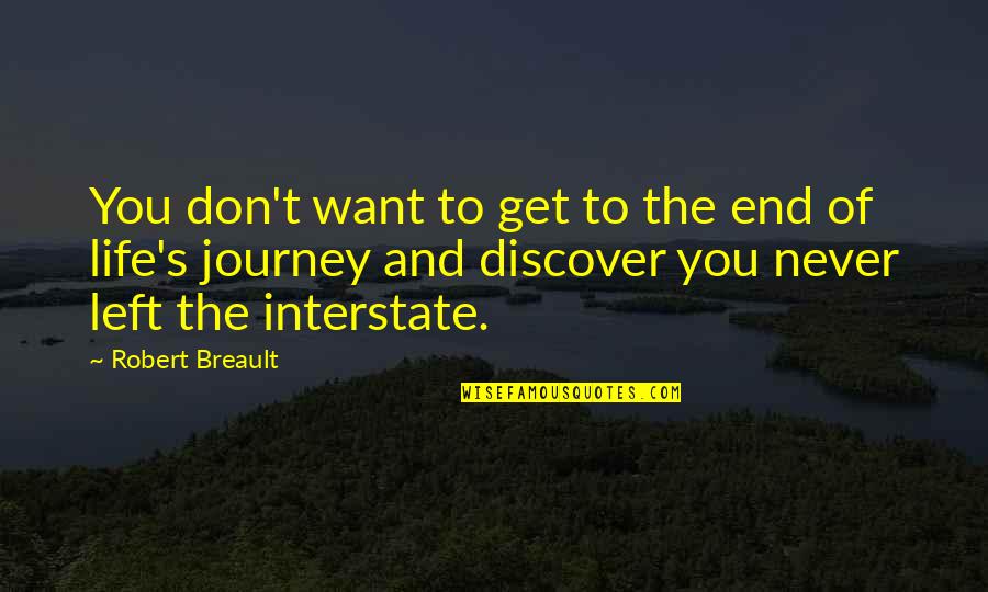 Journey S End Quotes By Robert Breault: You don't want to get to the end