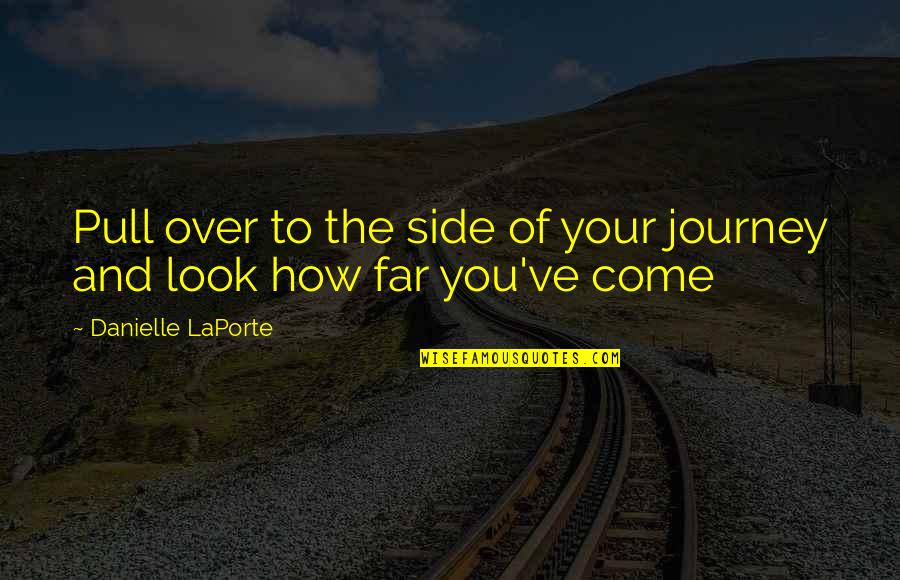 Journey So Far Quotes By Danielle LaPorte: Pull over to the side of your journey
