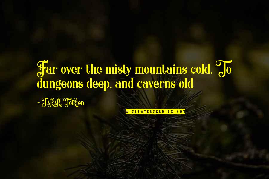 Journey So Far Quotes By J.R.R. Tolkien: Far over the misty mountains cold. To dungeons