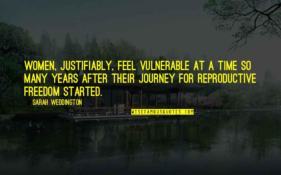 Journey Started Quotes By Sarah Weddington: Women, justifiably, feel vulnerable at a time so