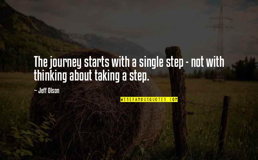 Journey Starts Quotes By Jeff Olson: The journey starts with a single step -