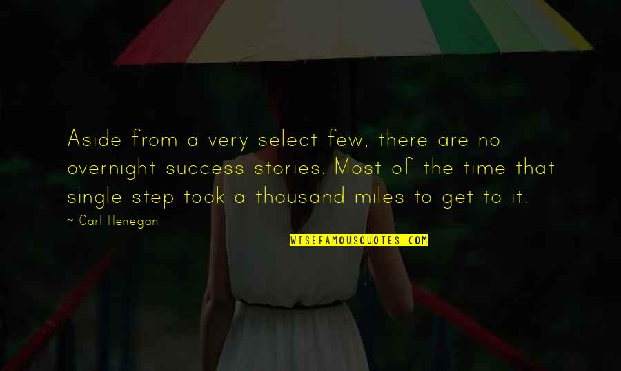 Journey Success Quotes By Carl Henegan: Aside from a very select few, there are