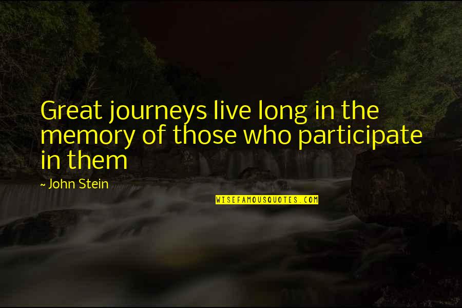 Journey Success Quotes By John Stein: Great journeys live long in the memory of