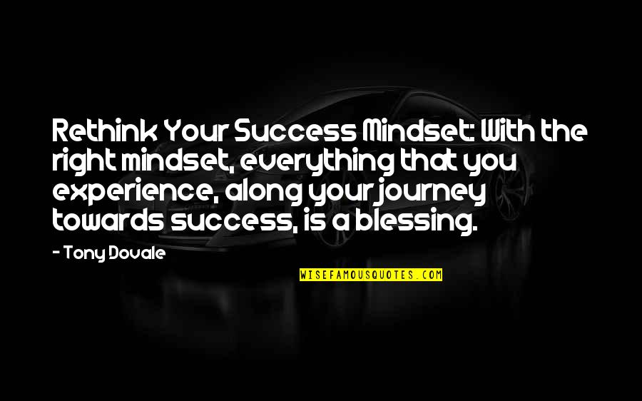Journey Success Quotes By Tony Dovale: Rethink Your Success Mindset: With the right mindset,
