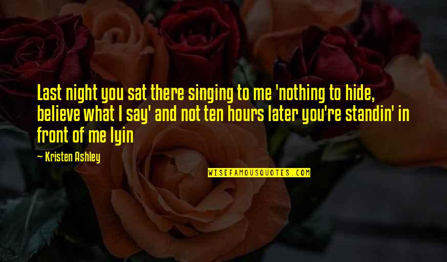 Journey The Rock Quotes By Kristen Ashley: Last night you sat there singing to me Journey The Rock Quotes By Kristen Ashley: Last night you sat there singing to me