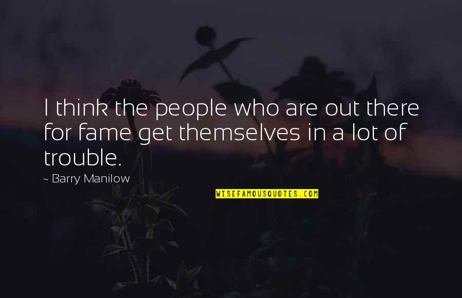 Journey Through Love Quotes By Barry Manilow: I think the people who are out there