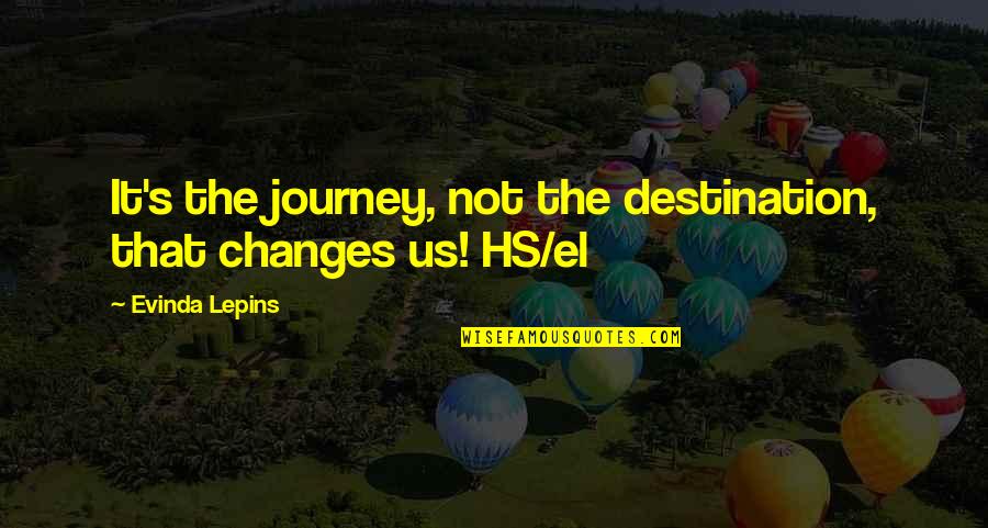 Journey To Change Quotes By Evinda Lepins: It's the journey, not the destination, that changes