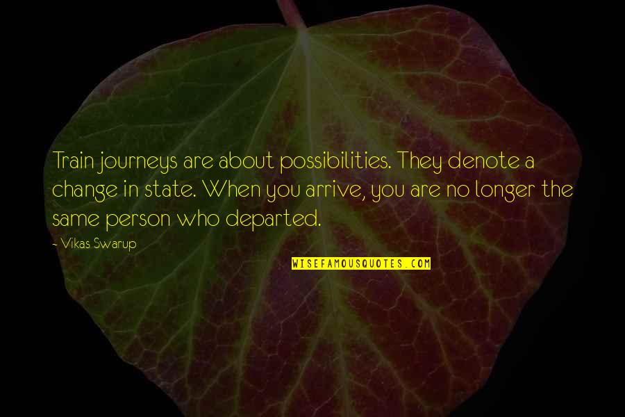 Journey To Change Quotes By Vikas Swarup: Train journeys are about possibilities. They denote a