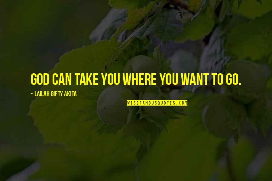 Journey To God Quotes By Lailah Gifty Akita: God can take you where you want to